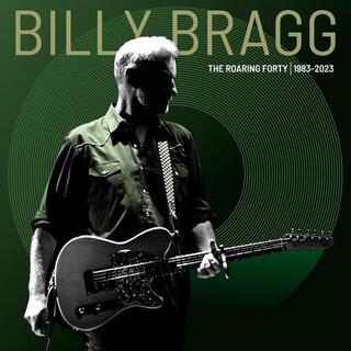 BILLY BRAGG - The Roaring Forty / 1983-2023