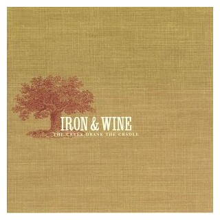 IRON &amp; WINE - The Creek Drank The Cradle