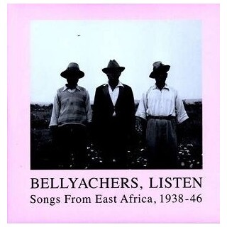 VARIOUS ARTISTS - Bellyachers Listen: Songs From East Africa 1938 - 1946 (Vinyl)
