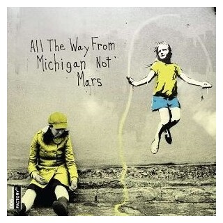 ALL THE WAY FROM MICHIGAN NOT MARS - All The Way From Michigan Not Mars