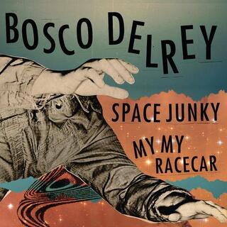 BOSCO DELREY - Space Junky / My My Racecar