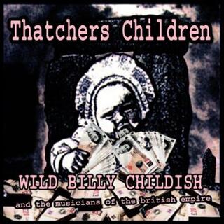 WILD BILLY CHILDISH &amp; THE MUSI - Thatcher&#39;s Children/transition