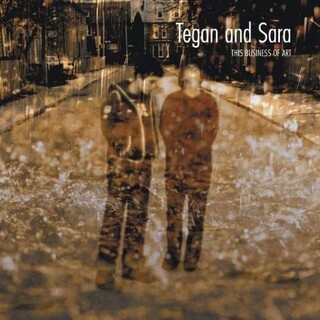 TEGAN AND SARA - This Business Of Art