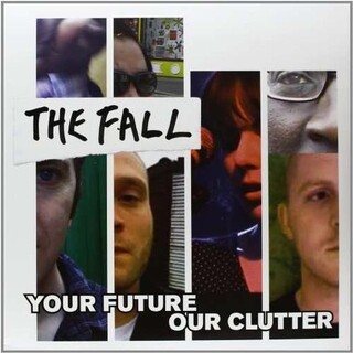 THE FALL - Your Future Our Clutter
