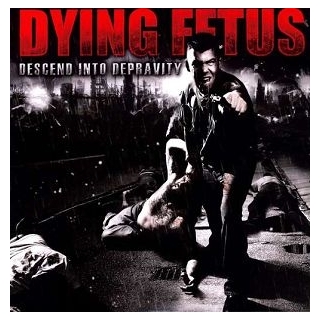 DYING FETUS - Descend Into Depravity
