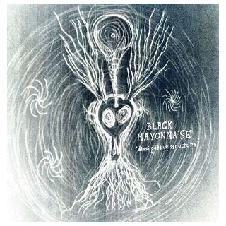 BLACK MAYONNAISE - Dissipativestructure
