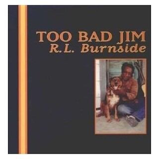 R.L. BURNSIDE - Too Bad Jim