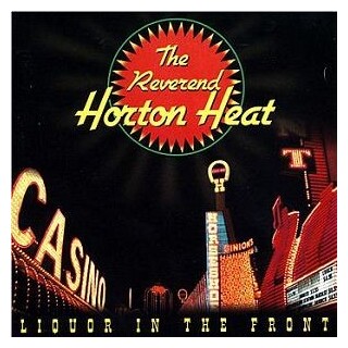 REVEREND HORTON HEAT - Liquor In The Front