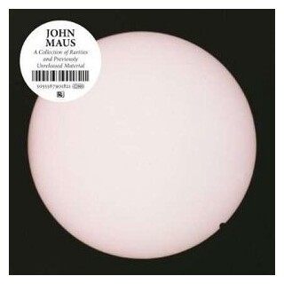 JOHN MAUS - A Collection Of Rarities &amp; Pre