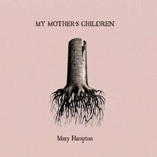 MARY HAMPTON - My Mother's Children -limited