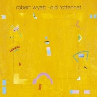 ROBERT WYATT - Old Rottenhat -re-  (=reissue=)