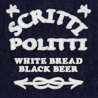 SCRITTI POLITTI - White Bread Black Beer