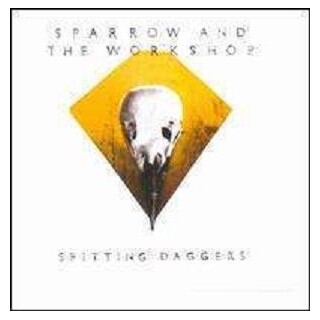 SPARROW &amp; THE WORKSHOP - Spitting Daggers