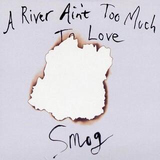 SMOG - A River Ain&#39;t Too Much To Love