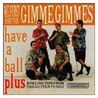ME FIRST AND THE GIMME GIMMES - Have A Ball