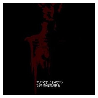 FUCK THE FACTS - Die Miserable (Innovative Violence-grind To The Max!)