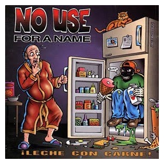 NO USE FOR A NAME - Leche Con Carne