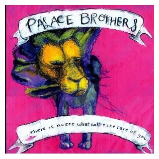 THE PALACE BROTHERS - There Is No-one What Will Take Care Of You (Impor