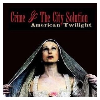 CRIME &amp; THE CITY SOLUTION - American Twilight