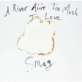 SMOG - A River Ain't Too Much To Love
