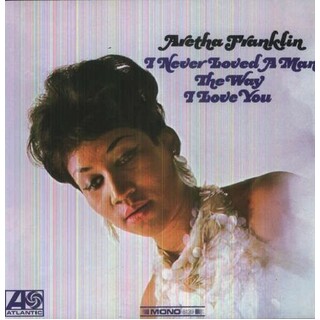 ARETHA FRANKLIN - I Never Loved A Man The Way I Love You (Vinyl)