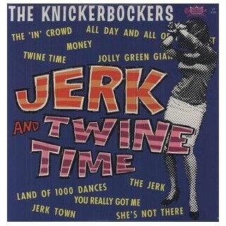 THE KNICKERBOCKERS - Jerk And Twine Time (Mono Edition)