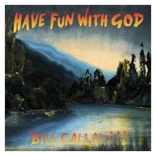 BILL CALLAHAN - Have Fun With God