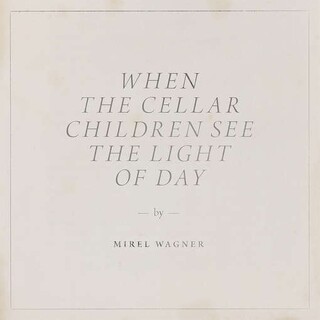 MIREL WAGNER - When The Cellar Children See The Light Of Day (Vinyl)