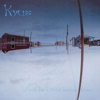 KYUSS - &amp; The Circus Leaves Town