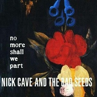 NICK CAVE &amp; THE BAD SEEDS - No More Shall We Part