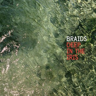 BRAIDS - Deep In The Iris