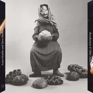 ANNA HOMLER & STEVE MOSHIER - Breadwoman & Other Tales