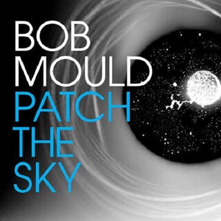 BOB MOULD - Patch The Sky (Digi)