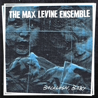 MAX LEVINE ENSEMBLE - Backlash Baby