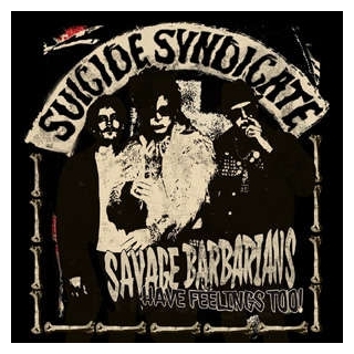SUICIDE SYNDICATE - Savage Barbarians... Have Feelings Too! (Blk)