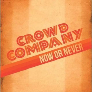CROWD COMPANY - Now Or Never (Uk)