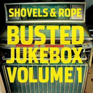 SHOVELS &amp; ROPE - Busted Jukebox: Volume 1