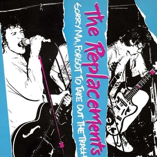 THE REPLACEMENTS - Sorry Ma, Forgot To Take Out The Trash!