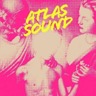 ATLAS SOUND - Let The Blind Lead Those Who See But Cannot Feel