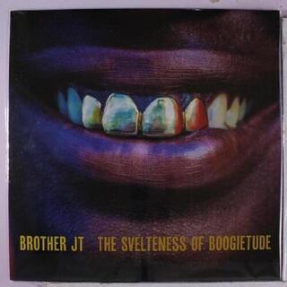 BROTHER JT - The Svelteness Of Boogietude
