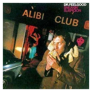 DR. FEELGOOD - Sneakin Suspicion (Uk)