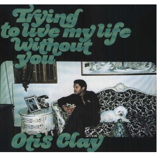 OTIS CLAY - Trying To Live My Life Without You (Lp)