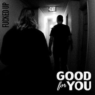 GOOD FOR YOU - Fucked Up