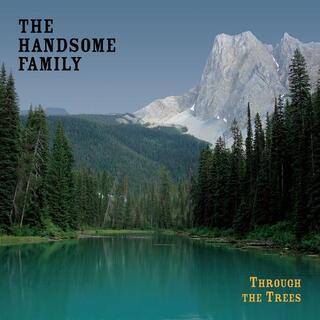 THE HANDSOME FAMILY - Through The Trees