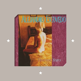 ALEJANDRO ESCOVEDO - Thirteen Years [2lp] (180 Gram, First Time On Vinyl, Die-cut Linen Jacket, Download, Limited To 1500, Indie-retail Exclusive) (Rs
