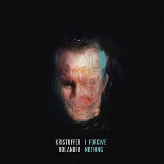 KRISTOFFER BOLANDER - I Forgive Nothing (+cd)