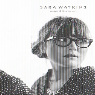 SARA WATKINS - Young In All The Wrong Ways (Dlcd)