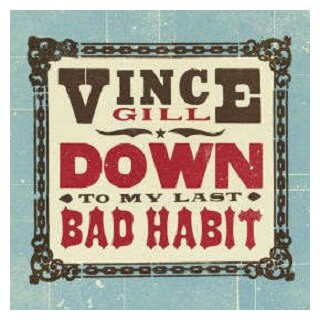 VINCE GILL - Down To My Last Bad Habit