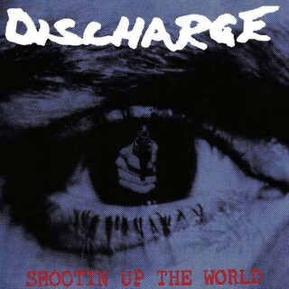 DISCHARGE - Shootin Up The World (Uk)