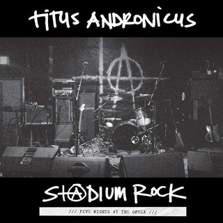 TITUS ANDRONICUS - Stadium Rock: Five Nights At T